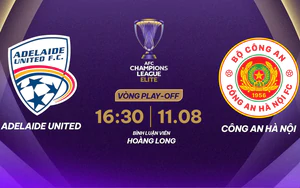 Today's football schedule on August 11: Live match between Hanoi Police and Adelaide United