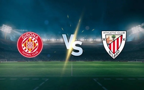 Preview of Girona vs Athletic Bilbao at 20:00 on March 14, La Liga Round 28