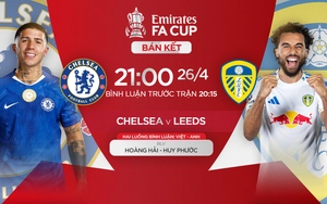 LIVE football Chelsea vs Leeds at 21:00 today, FA Cup 2025/26 semifinal